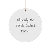 Dancer Gifts from Friends, Officially The World's Coolest Dancer, Unique Circle Ornament for Christmas, Funny Quote - Image 1